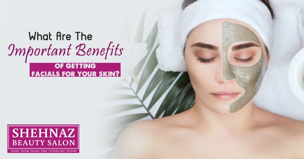 What are the important benefits of getting facials for your skin