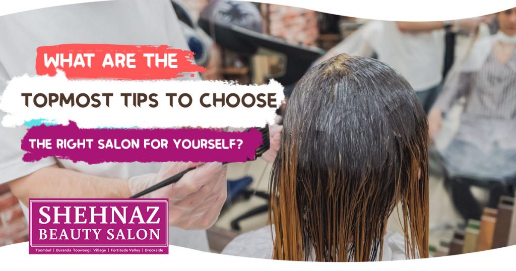 What are the topmost tips to choose the right salon for yourself